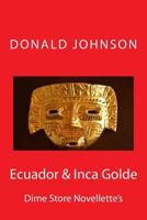 Ecuador & Inca Golde: Dime Store Novellette's 1720748071 Book Cover