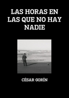 Las Horas En Las Que No Hay Nadie 0244275939 Book Cover