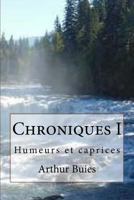 Chroniques Canadiennes, Vol. 1: Humeurs Et Caprices (Classic Reprint) 1534803092 Book Cover