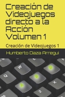 Creacion de Videojuegos directo a la Accion VOLUMEN 1: Creacion de Videojuegos 1 (Spanish Edition) B0857CG188 Book Cover