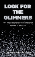 Look for the Glimmers: 101 motivational and inspirational quotes of wisdom 1764477022 Book Cover