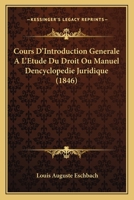 Cours D'Introduction Generale A L'Etude Du Droit Ou Manuel Dencyclopedie Juridique (1846) 1160844070 Book Cover
