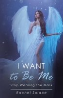 I Want to Be Me: Stop Wearing the Mask B0GTZ1S6P6 Book Cover