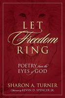 Let Freedom Ring: Poetry from the Eyes of God 1478704772 Book Cover