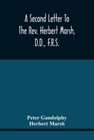 A Second Letter to the Rev. Herbert Marsh, D.D., F.R.S., Margaret Professor of History in the University of Cambridge, Confirming the Opinion That the ... Lately Conceded by him to the Church of Rome 935444301X Book Cover