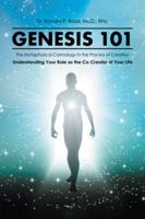 Genesis 101: The Metaphysical Cosmology in the Process of Creation, Understanding Your Role as the Co-Creator of Your Life 1524657964 Book Cover