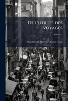 De l'utilité des voyages Volume 2 1245962574 Book Cover