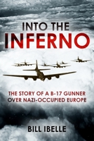 Into the Inferno: Over Nazi-occupied Europe with a B-17 Waist Gunner 1636245587 Book Cover