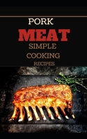 Pork Meat Simple Cooking Recipes: Succulent, Tender and Dangerously Delicious null Book Cover