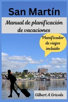 San Martín Manual de planificación de vacaciones: Guía de viajes para turistas y nuevos visitantes (Spanish Edition) B0FNNPT44Z Book Cover