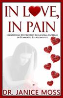 In Love, in Pain: Identifying Destructive Behavioral Patterns in Romantic Relationships 0983652678 Book Cover