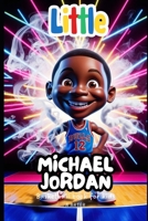 Basketball Book For Kids: Little Michael Jordan: A Story of Dreams, Dedication, and Big Jumps (Little Icons biography series for kids. Kids book series) B0F4QV73MK Book Cover