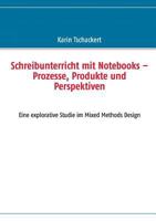 Schreibunterricht mit Notebooks – Prozesse, Produkte und Perspektiven: Eine explorative Studie im Mixed Methods Design 384826014X Book Cover