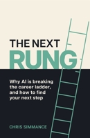 The Next Rung: Why AI Is Breaking the Career Ladder, and How to Find Your Next Step 1805760734 Book Cover