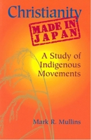 Christianity Made in Japan: A Study of Indigenous Movements (Nanzan Library of Asian Religion and Culture) 0824821327 Book Cover