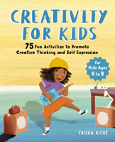 Creativity for Kids: 75 Fun Activities to Promote Creative Thinking and Self Expression 1646111923 Book Cover