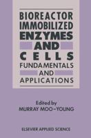 Bioreactor Immobilized Enzymes And Cells: Fundamentals And Applications 9401511632 Book Cover