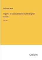 Reports of Cases Decided by the English Courts: Vol. IV 3382146487 Book Cover