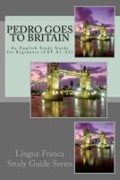 Pedro Goes to Britain: An English Study Guide for Beginners (Cef A1-A2) 1494956683 Book Cover