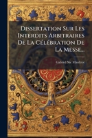 Dissertation Sur Les Interdits Arbitraires De La Messe... 1272068986 Book Cover