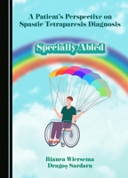 A Patient's Perspective on Spastic Tetraparesis Diagnosis: Specially Abled 152755306X Book Cover