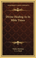 Divine Healing As In Bible Times 1425424597 Book Cover