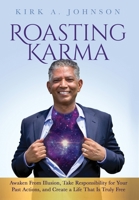 Roasting Karma: Awaken From Illusion, Take Responsibility for Your Past Actions, and Create a Life That Is Truly Free 057871194X Book Cover