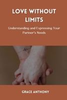 LOVE WITHOUT LIMITS: Understanding and Expressing Your Partner's Needs B0CQTQFVHV Book Cover
