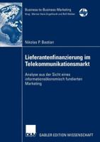 Lieferantenfinanzierung Im Telekommunikationsmarkt: Analyse Aus Der Sicht Eines Informationsokonomisch Fundierten Marketing 3824475332 Book Cover