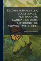 De Danske Barkbiller, Scolytidae Et Platypodidae Danicae, Og Deres Betydning For Skovog Havelruget... 1247018032 Book Cover
