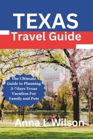 Texas Travel Guide: The Ultimate Guide to Planning 3-7days Texas Vacation For Family and Pets B0CH2QPD8B Book Cover