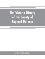 The Victoria History of the County of Durham 9353705525 Book Cover