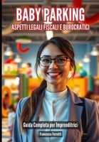 Baby Parking - Aspetti Legali, Fiscali e Burocratici: Guida Completa per Imprenditrici (Italian Edition) B0F1S7LRSM Book Cover