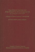Liverpool Academy and Other Exhibitions of Contemporary Art in Liverpool, 1774-1867: A History and Index of Artists and Works Exhibited 0853236720 Book Cover