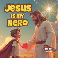 Jesus Is My Hero: “A Christian Superhero Story That Teaches Kids About Jesus’ Power, Love, and Everyday Miracles! (Little Faith Heroes) B0F88BKQNL Book Cover