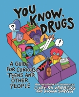 You Know, Drugs: A Guide for Curious Teens and Other People 1250379563 Book Cover