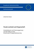 Fiscale Eenheid Und Organschaft: Einheitstheorie Und Trennungsprinzip - Auf Dem Weg Zu Einer Binationalen Gruppenbesteuerung 3631673108 Book Cover