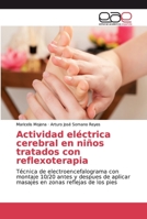 Actividad eléctrica cerebral en niños tratados con reflexoterapia: Técnica de electroencefalograma con montaje 10/20 antes y despues de aplicar masajes en zonas reflejas de los pies 6200020205 Book Cover
