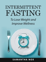 Intermittent Fasting: To Lose Weight and Improve Wellness 1008927015 Book Cover