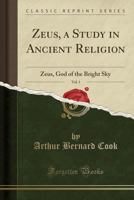 Zeus, a Study in Ancient Religion, Vol. 1: Zeus, God of the Bright Sky 0483309109 Book Cover