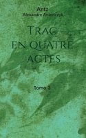 Trac en quatre actes: tome 3 (French Edition) 2322500461 Book Cover