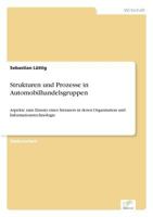 Strukturen Und Prozesse in Automobilhandelsgruppen: Die Bedeutung Jugendlicher ALS Zielmarkt Fur Die Wirtschaft Und Handlungsoptionen Fur Eine Werbliche Ansprache 3838684559 Book Cover