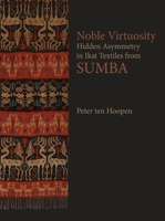 Noble Virtuosity: Hidden Asymmetry in Ikat from Sumba 9887470848 Book Cover