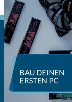 Bau deinen ersten PC: Ein Handbuch f?r Anf?nger 375575357X Book Cover