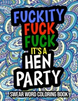 Fuckity Fuck Fuck It's A Hen Party Swear Word Coloring Book: A Funny Hen Party Gift For Guests, Brides, and Bridesmaids B08L65SMHZ Book Cover