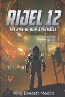 Rijel 12: The Rise of New Australia: An action-packed thrill ride of rebellion and hope 1949964043 Book Cover