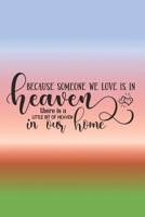 Because Someone We Love Is In Heaven, There Is A Little Bit Of Heaven In Our Home: Dot and Journal Notebook B083XT15CY Book Cover