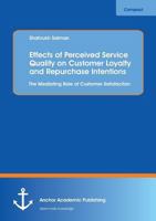 Effects of Perceived Service Quality on Customer Loyalty and Repurchase Intentions. the Mediating Role of Customer Satisfaction 3960671873 Book Cover