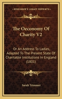 The Oeconomy Of Charity V2: Or An Address To Ladies, Adapted To The Present State Of Charitable Institutions In England 1437320651 Book Cover