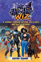 My Hip-Hop Wiz: A Journey Through Rhythm, Resilience, and Self-discovery B0GN55BRB1 Book Cover
